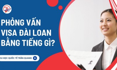 Phỏng vấn visa Đài Loan bằng tiếng gì? Bí quyết vượt qua phỏng vấn visa